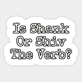 Is shank or shiv the verb? Sticker